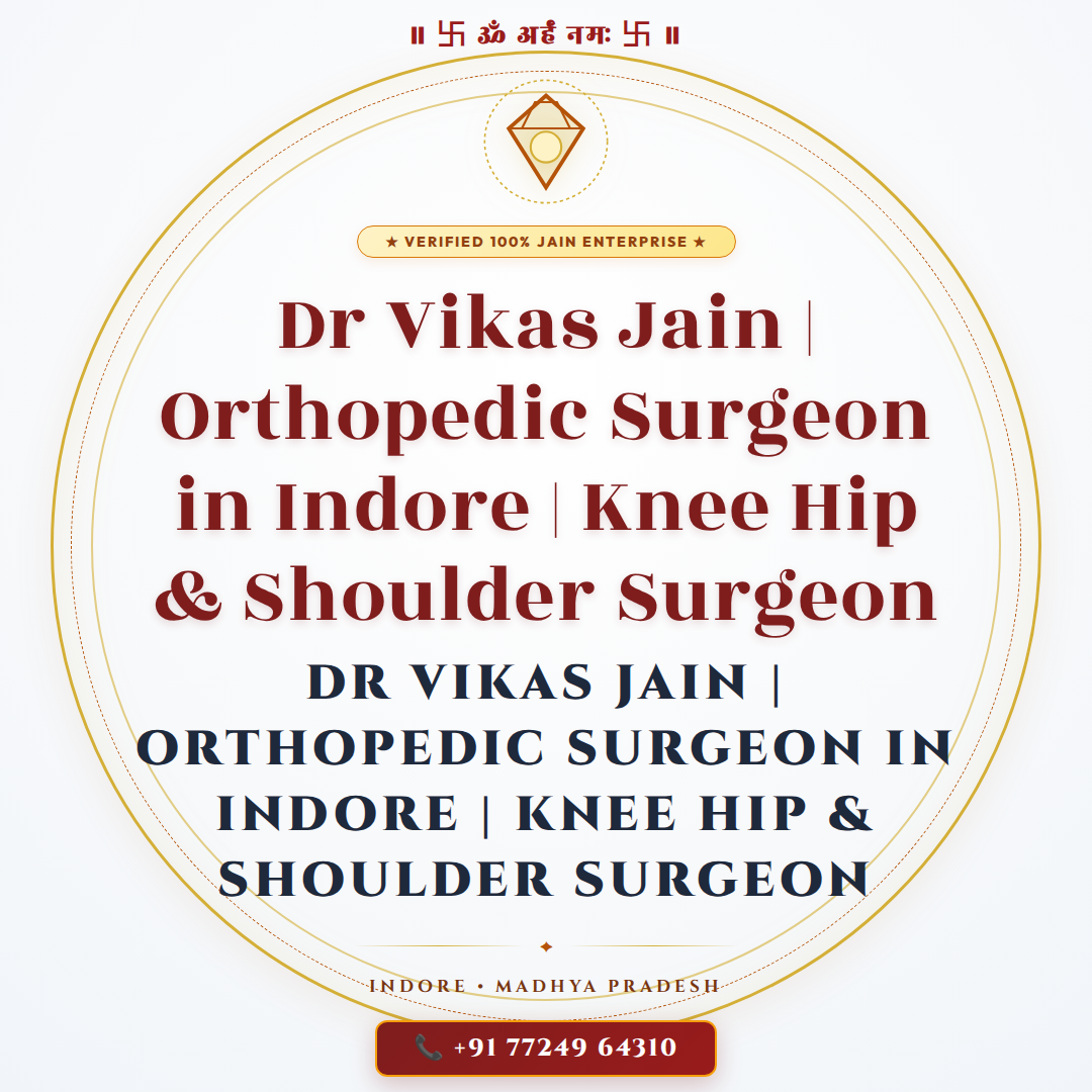 Dr Vikas Jain | Orthopedic Surgeon in Indore | Knee Hip & Shoulder Surgeon